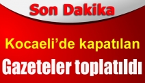 Kocaeli’de kapatılan gazeteler toplatıldı