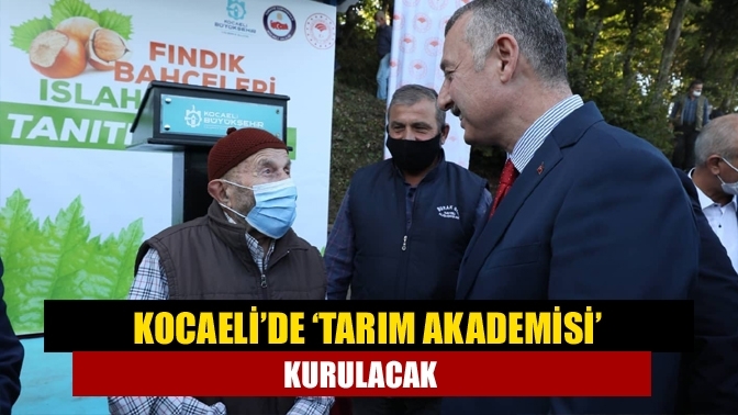 Kocaeli’de ‘Tarım Akademisi’ kurulacak