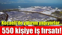 Kocaeli’de yatırım yapıyorlar… 550 kişiye iş fırsatı!