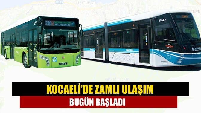 Kocaeli’de zamlı ulaşım bugün başladı