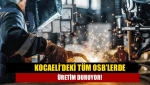 Kocaeli’deki tüm OSB’lerde üretim duruyor!