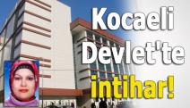 Kocaeli Devlet'te intihar!