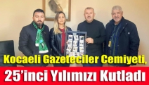 Kocaeli Gazeteciler Cemiyeti, 25’inci yılımızı kutladı