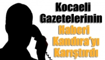 Kocaeli Gazetelerinin Haberi Kandıra’yı Karıştırdı