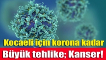 Kocaeli için korona kadar büyük tehlike; Kanser!