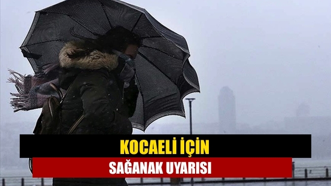 Kocaeli için sağanak uyarısı