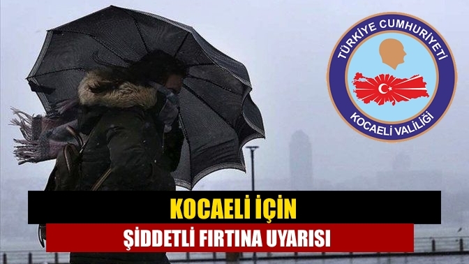 Kocaeli için şiddetli fırtına uyarısı