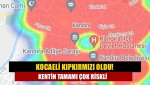 Kocaeli kıpkırmızı oldu! Kentin tamamı çok riskli