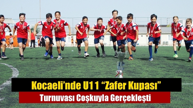 Kocaeli’nde U11 “Zafer Kupası” Turnuvası Coşkuyla Gerçekleşti