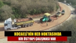 Kocaeli’nin her noktasında bir üstyapı çalışması var