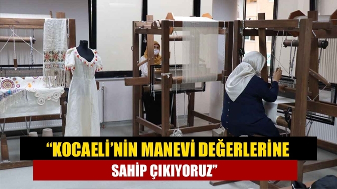 “Kocaeli’nin manevi değerlerine sahip çıkıyoruz”