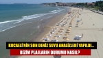 Kocaeli’nin son deniz suyu analizleri yapıldı… Bizim plajların durumu nasıl?