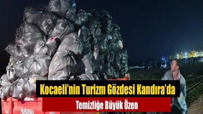 Kocaeli’nin Turizm Gözdesi Kandıra’da Temizliğe Büyük Özen