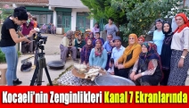 Kocaeli’nin zenginlikleri Kanal 7 ekranlarında