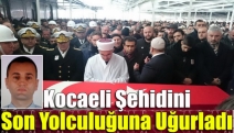 Kocaeli şehidini son yolculuğuna uğurladı