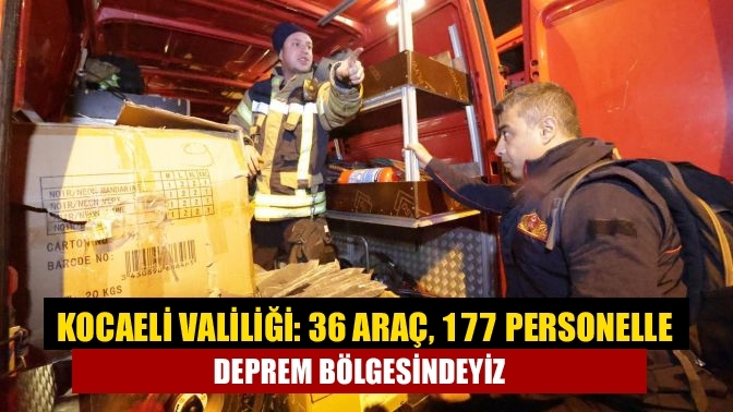 Kocaeli Valiliği: 36 araç, 177 personelle deprem bölgesindeyiz