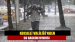 Kocaeli Valiliği'nden su baskını uyarısı