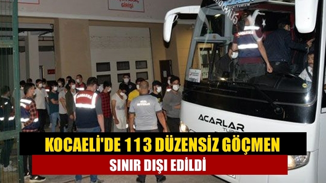 Kocaeli'de 113 düzensiz göçmen sınır dışı edildi