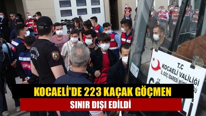 Kocaeli'de 223 kaçak göçmen sınır dışı edildi