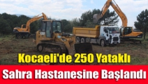 Kocaeli'de 250 yataklı sahra hastanesine başlandı