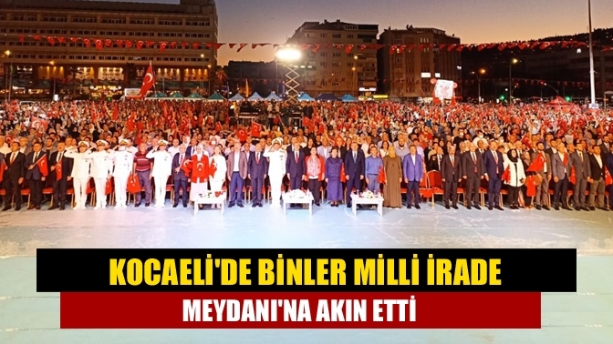 Kocaeli'de binler Milli İrade Meydanı'na akın etti