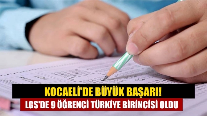 Kocaeli'de büyük başarı! LGS'de 9 öğrenci Türkiye birincisi oldu