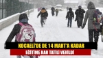 Kocaeli'de de 14 Mart'a kadar eğitime kar tatili verildi