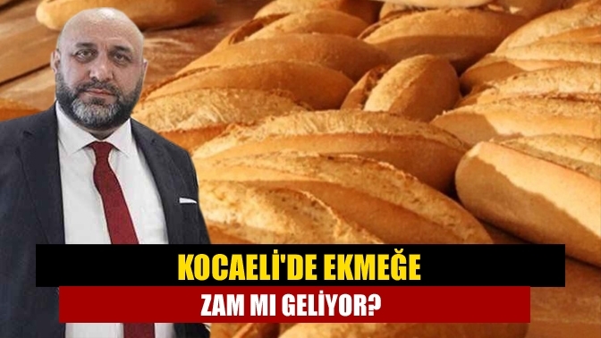 Kocaeli'de ekmeğe zam mı geliyor?