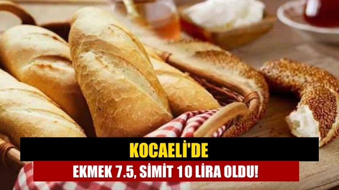 Kocaeli'de ekmek 7.5, simit 10 lira oldu!