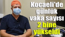 Kocaeli'de günlük vaka sayısı 2 bine yükseldi