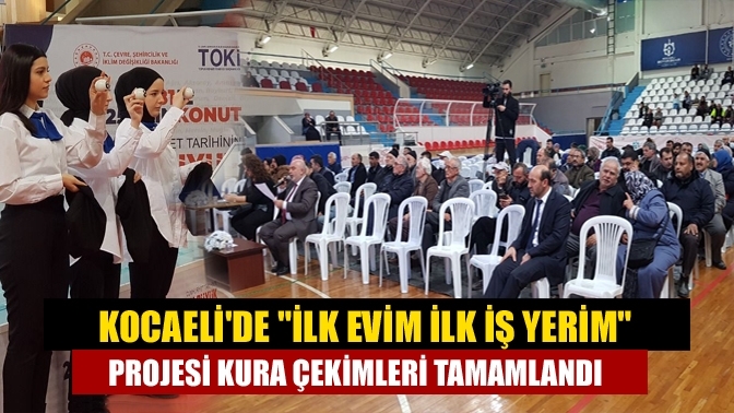 Kocaeli'de "İlk Evim İlk İş Yerim" projesi kura çekimleri tamamlandı