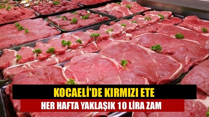 Kocaeli'de kırmızı ete Her hafta yaklaşık 10 lira zam