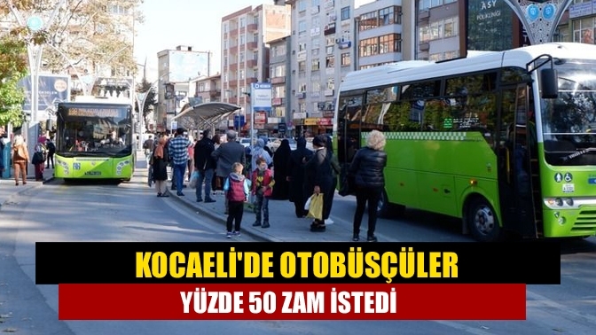 Kocaeli'de otobüsçüler yüzde 50 zam istedi