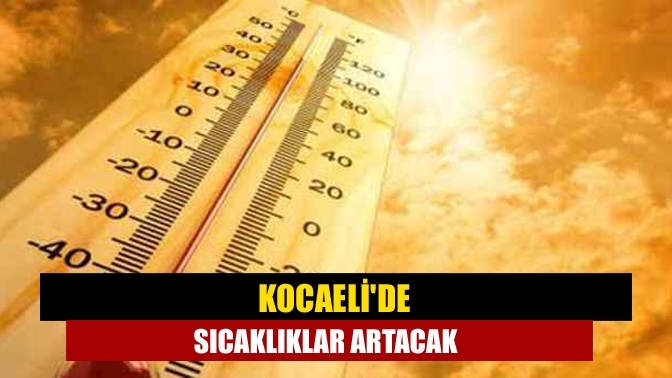 Kocaeli'de sıcaklıklar artacak