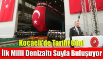 Kocaeli'de Tarihi Gün! İlk Milli Denizaltı Suyla Buluşuyor