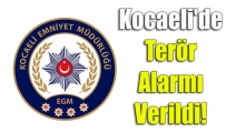 Kocaeli'de terör alarmı verildi!