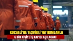 Kocaeli'de teşvikli yatırımlarla 6 bin kişiye iş kapısı açılacak!