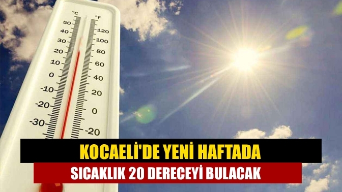 Kocaeli'de Yeni Haftada Sıcaklık 20 Dereceyi Bulacak