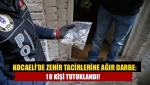 Kocaeli'de zehir tacirlerine ağır darbe: 18 kişi tutuklandı!