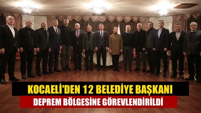 Kocaeli'den 12 Belediye Başkanı deprem bölgesine görevlendirildi