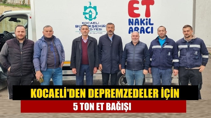 Kocaeli'den depremzedeler için 5 ton et bağışı