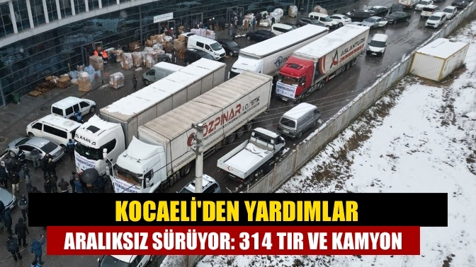 Kocaeli'den yardımlar aralıksız sürüyor: 314 tır ve kamyon