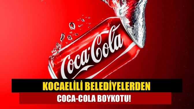 Kocaelili Belediyelerden Coca-Cola boykotu!