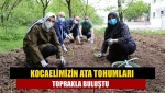 Kocaelimizin Ata Tohumları Toprakla Buluştu