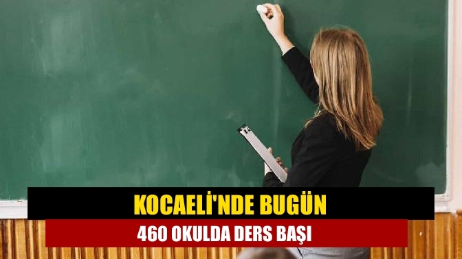 Kocaeli'nde bugün 460 okulda ders başı