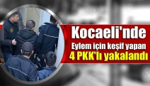 Kocaeli'nde eylem için keşif yapan 4 PKK'lı yakalandı