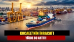 Kocaeli'nin ihracatı yüzde 80 arttı!