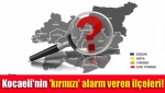 Kocaeli'nin 'kırmızı' alarm veren ilçeleri!