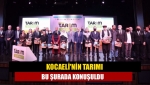 Kocaeli'nin tarımı bu şurada konuşuldu