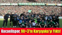 Kocaelispor, 90+3'te Karşıyaka'yı yıktı!
